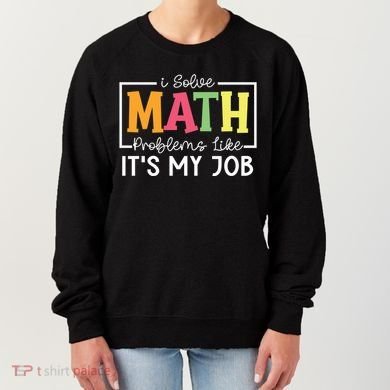 I Solve Math Problems Like ItS My Job Funny Back To School Meaningful Gift Women's Sweatshirt