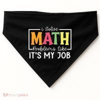 I Solve Math Problems Like ItS My Job Funny Back To School Meaningful Gift USA-Made Doggie Bandana thumb 0