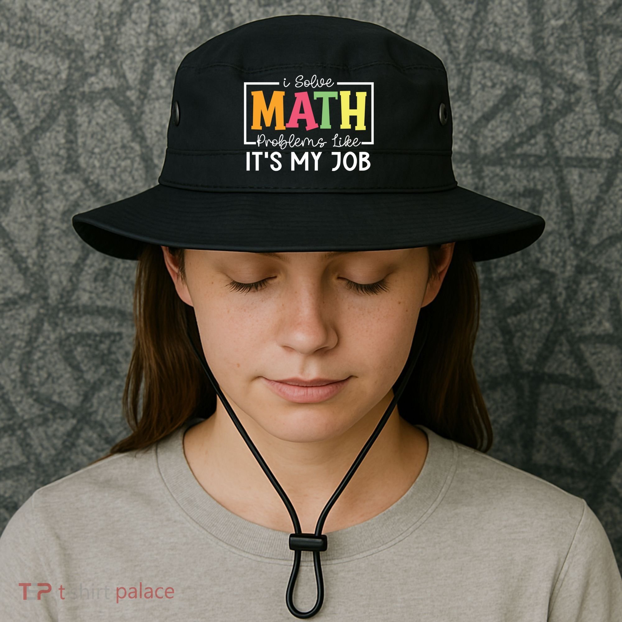 I Solve Math Problems Like ItS My Job Funny Back To School Meaningful Gift Bucket Hat