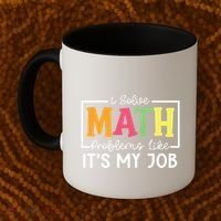 I Solve Math Problems Like ItS My Job Funny Back To School Meaningful Gift Coffee Mug thumb 2