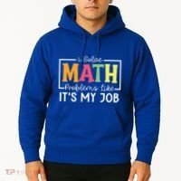 I Solve Math Problems Like ItS My Job Funny Back To School Meaningful Gift Hoodie thumb 2