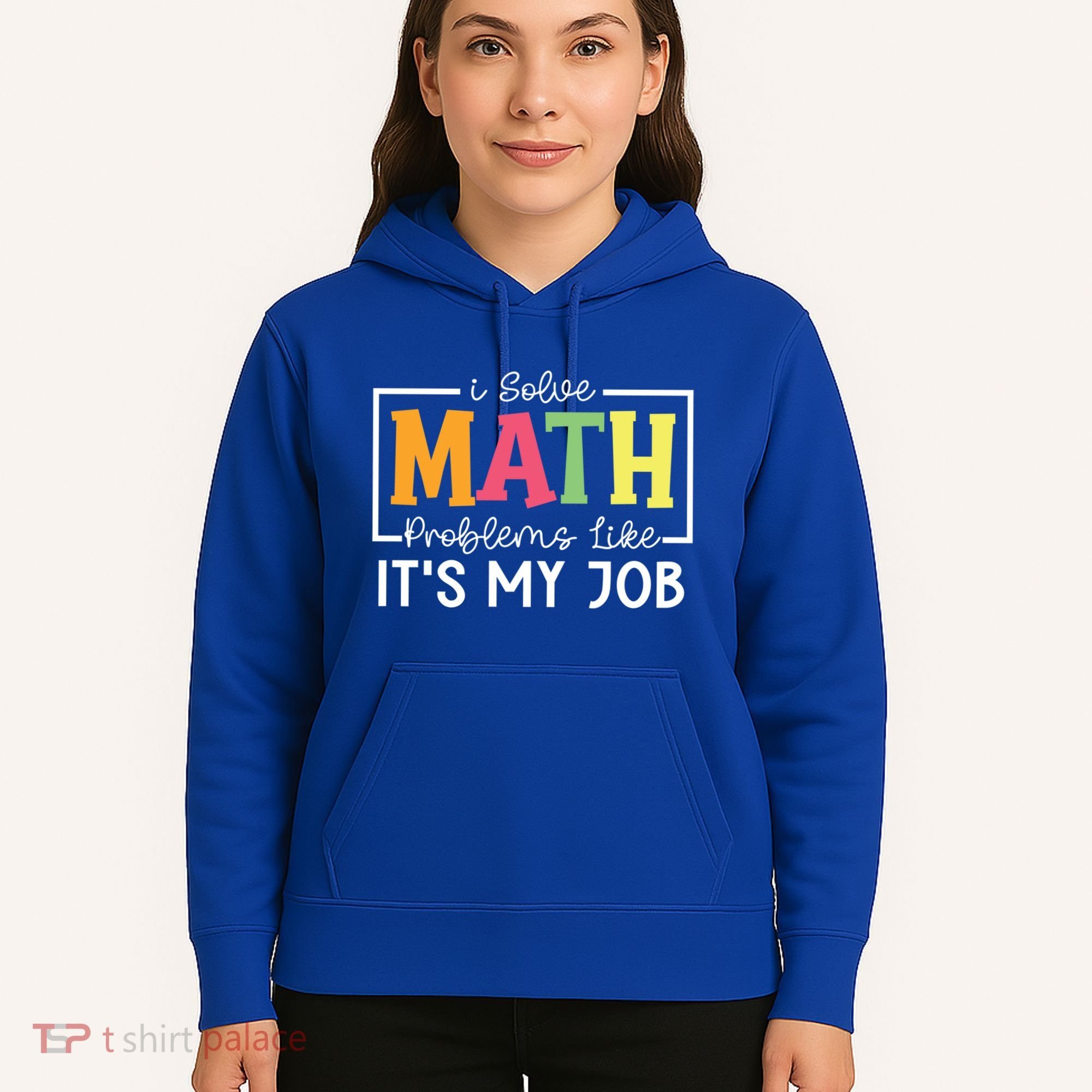 I Solve Math Problems Like ItS My Job Funny Back To School Meaningful Gift Hoodie