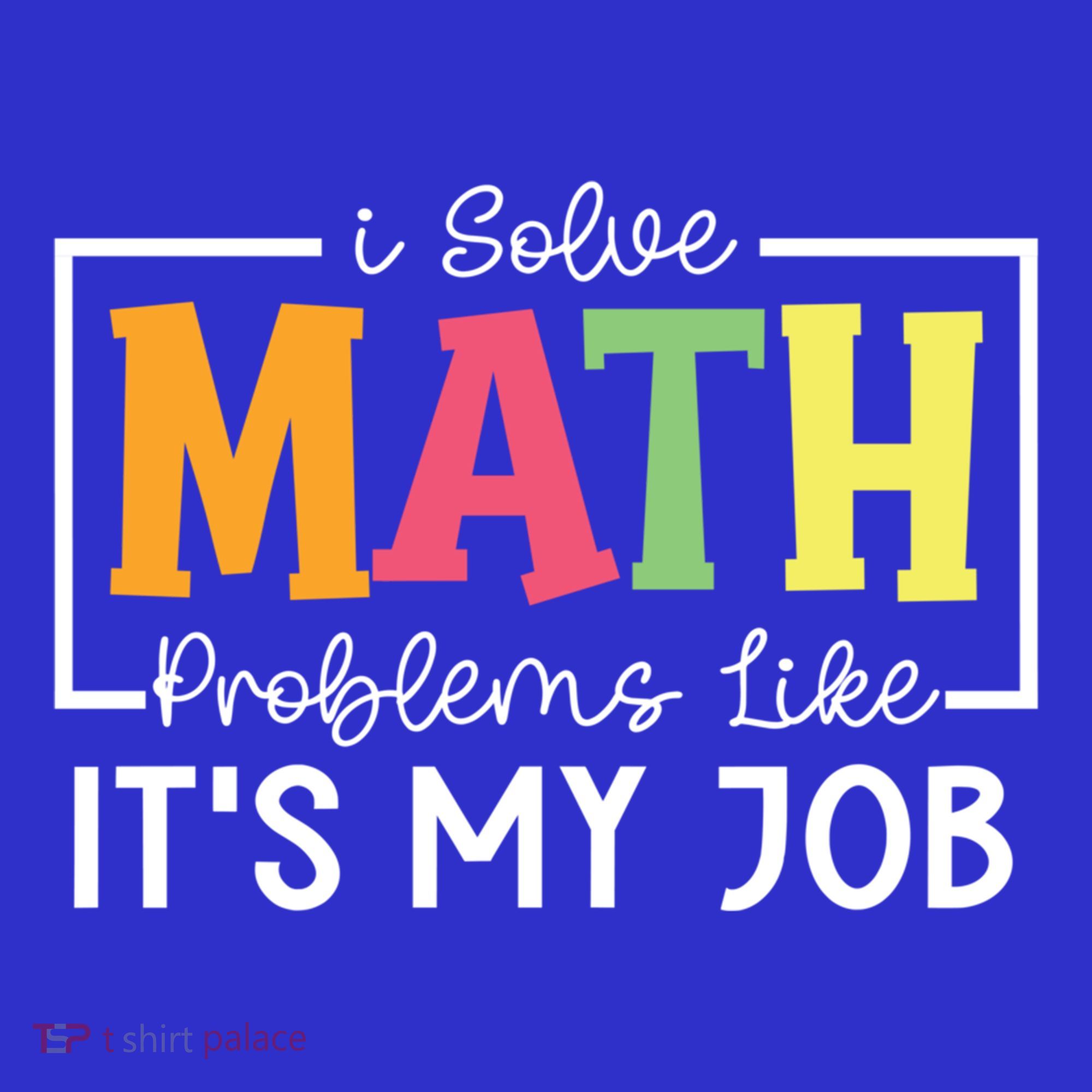 I Solve Math Problems Like ItS My Job Funny Back To School Meaningful Gift Hoodie