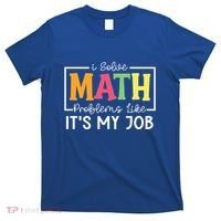 I Solve Math Problems Like ItS My Job Funny Back To School Meaningful Gift T-Shirt thumb 0