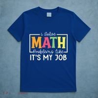 I Solve Math Problems Like ItS My Job Funny Back To School Meaningful Gift T-Shirt thumb 5