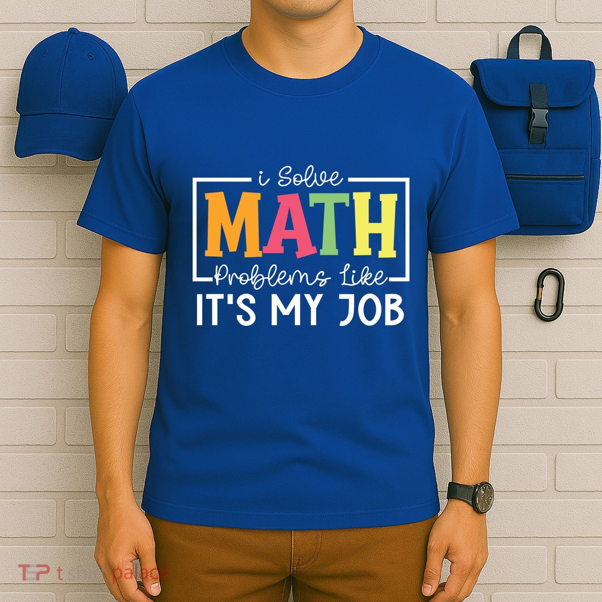I Solve Math Problems Like ItS My Job Funny Back To School Meaningful Gift T-Shirt