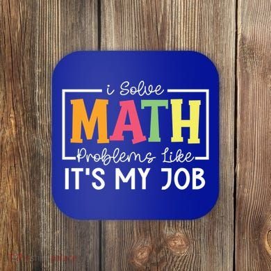 I Solve Math Problems Like ItS My Job Funny Back To School Meaningful Gift Coaster