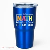I Solve Math Problems Like ItS My Job Funny Back To School Meaningful Gift Tumbler thumb 0