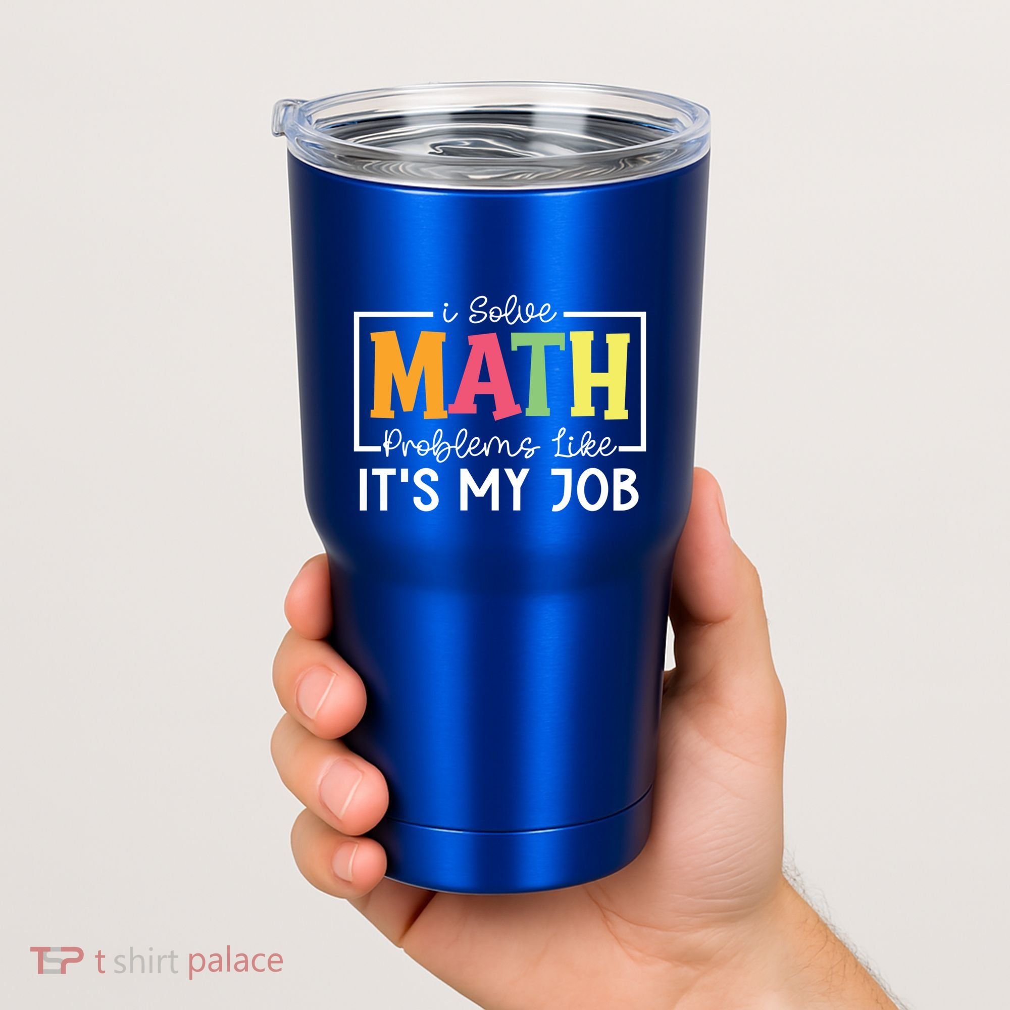 I Solve Math Problems Like ItS My Job Funny Back To School Meaningful Gift Tumbler