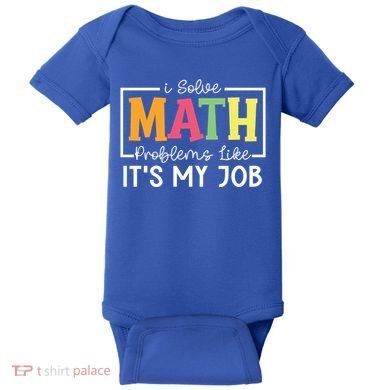 I Solve Math Problems Like ItS My Job Funny Back To School Meaningful Gift Baby Bodysuit