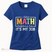 I Solve Math Problems Like ItS My Job Funny Back To School Meaningful Gift Women's T-Shirt thumb 0
