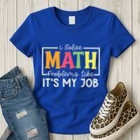 I Solve Math Problems Like ItS My Job Funny Back To School Meaningful Gift Women's T-Shirt thumb 3