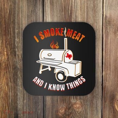 I Smoke Meat And I Know Things Funny BBQ Texas TX Coaster