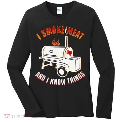 I Smoke Meat And I Know Things Funny BBQ Texas TX Women's Long Sleeve Shirt