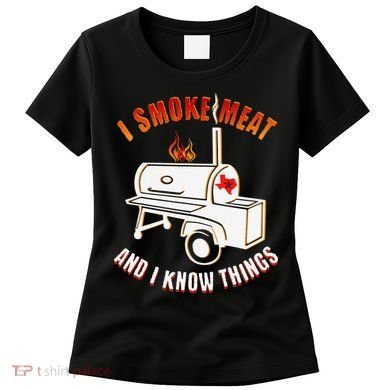 I Smoke Meat And I Know Things Funny BBQ Texas TX Women's T-Shirt