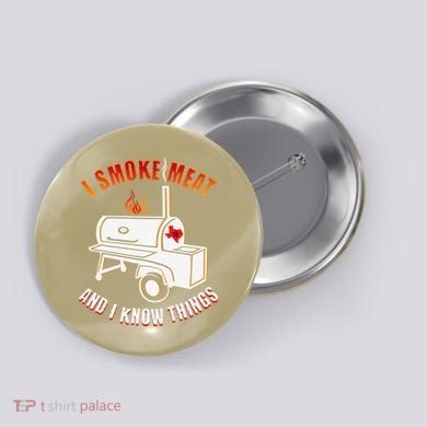 I Smoke Meat And I Know Things Funny BBQ Texas TX Button