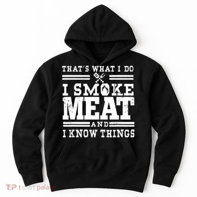 I Smoke Meat And I Know Things Funny BBQ Chef Grill Dad Hoodie