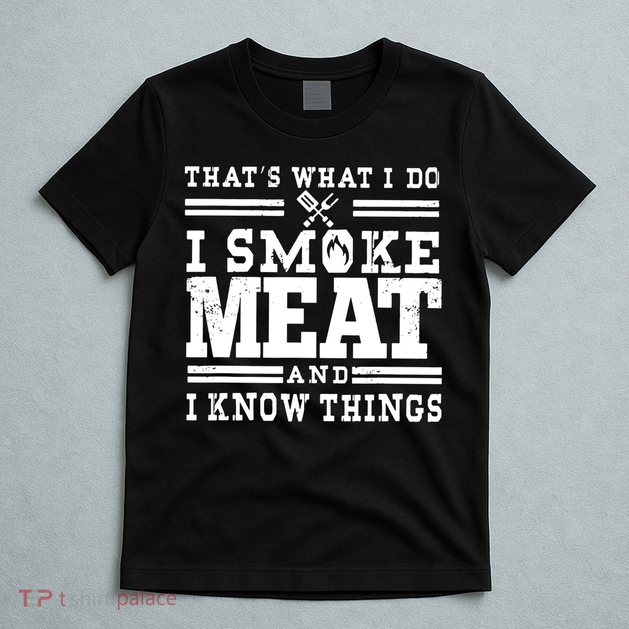 I Smoke Meat And I Know Things Funny BBQ Chef Grill Dad T-Shirt