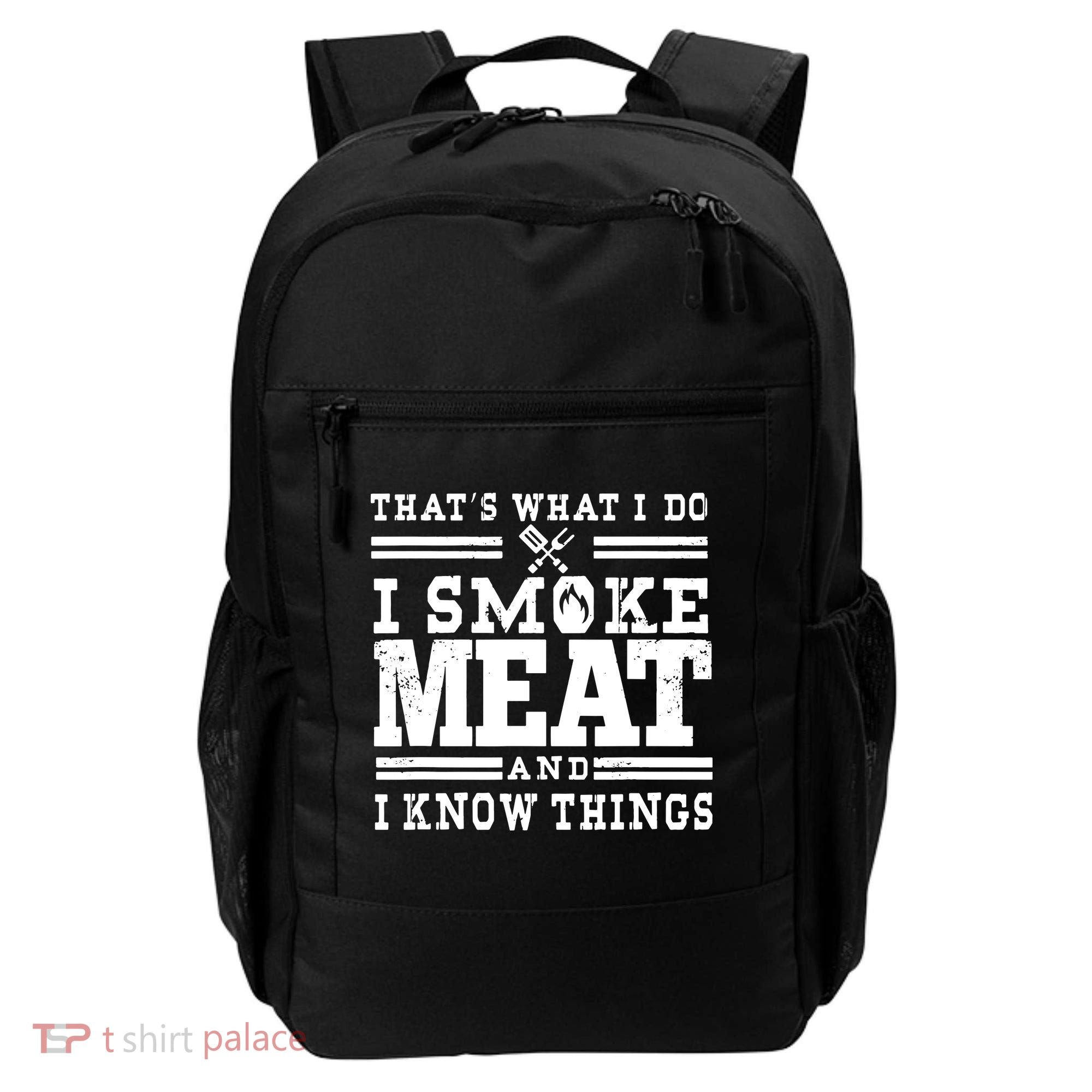 I Smoke Meat And I Know Things Funny BBQ Chef Grill Dad Backpack