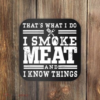 I Smoke Meat And I Know Things Funny BBQ Chef Grill Dad Coaster