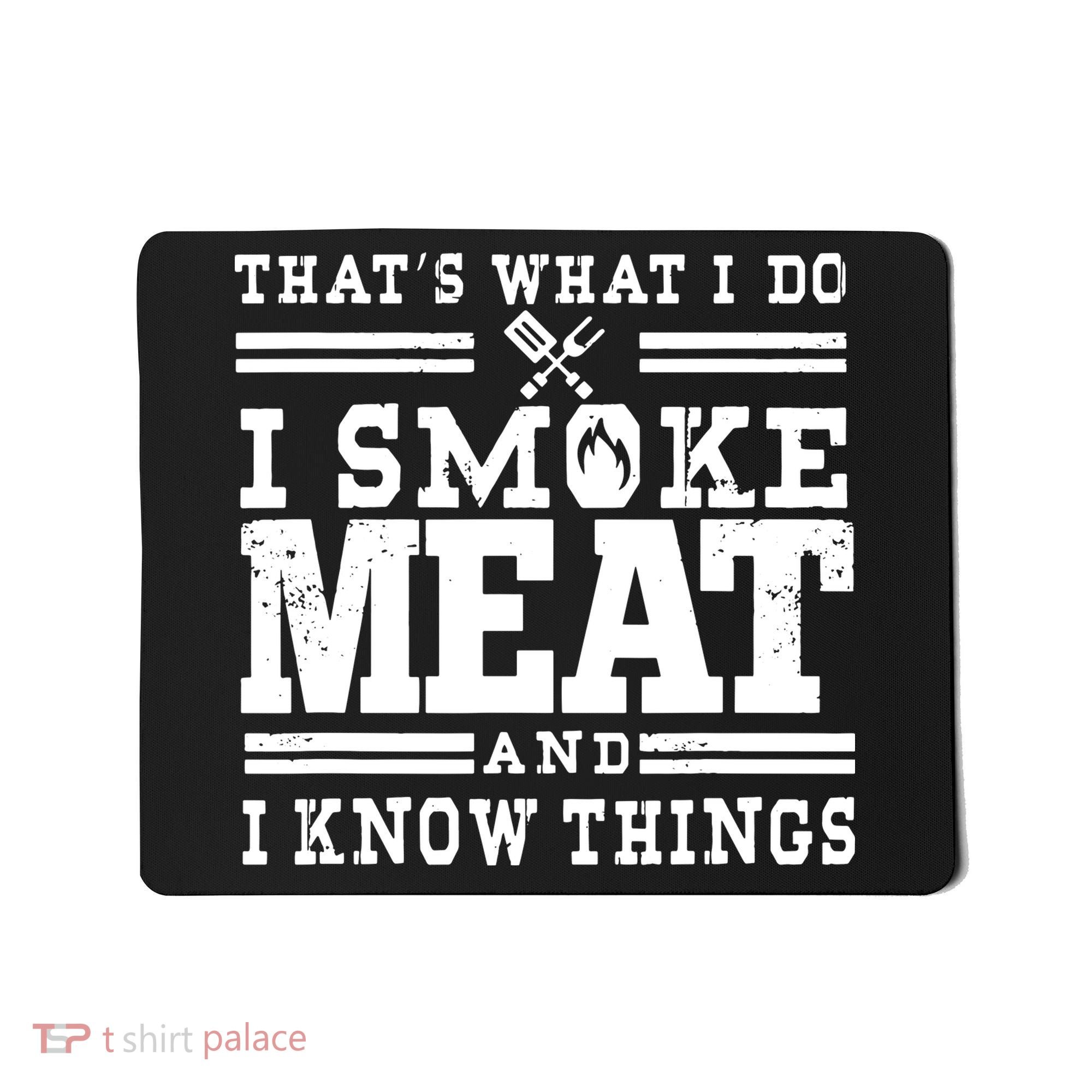 I Smoke Meat And I Know Things Funny BBQ Chef Grill Dad Mousepad