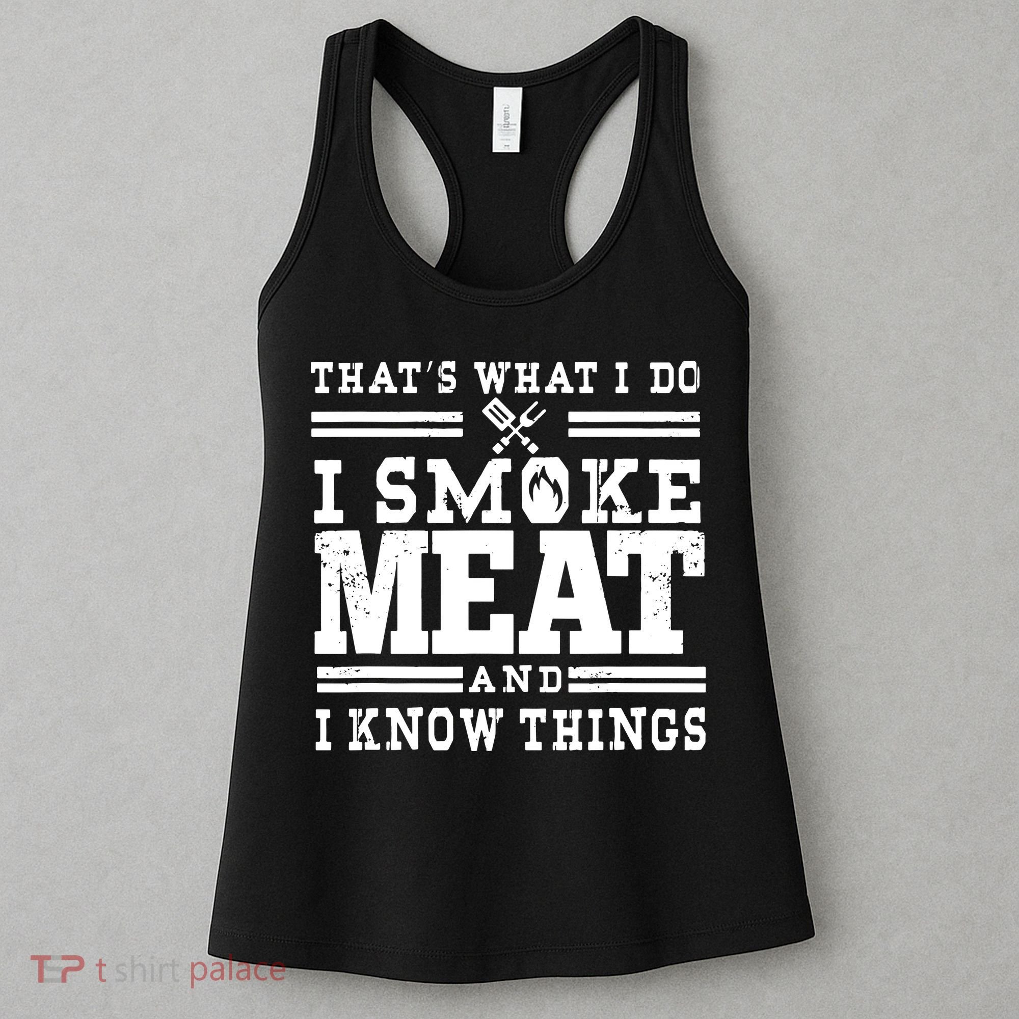 I Smoke Meat And I Know Things Funny BBQ Chef Grill Dad Women's Tank Top