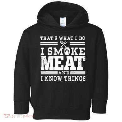 I Smoke Meat And I Know Things Funny BBQ Chef Grill Dad Toddler Hoodie