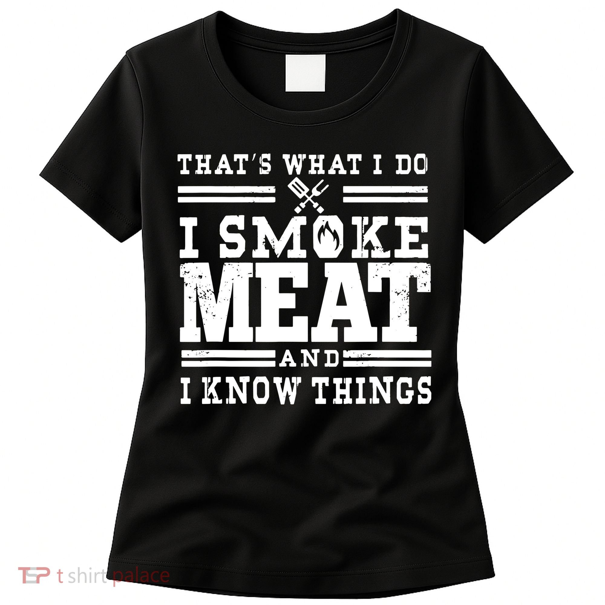 I Smoke Meat And I Know Things Funny BBQ Chef Grill Dad Women's T-Shirt