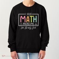 I Solve Math Problems Like ItS My Job Funny Back To School Gift Women's Sweatshirt thumb 0
