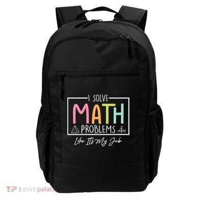I Solve Math Problems Like ItS My Job Funny Back To School Gift Backpack