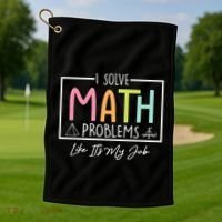 I Solve Math Problems Like ItS My Job Funny Back To School Gift Golf Towel thumb 1