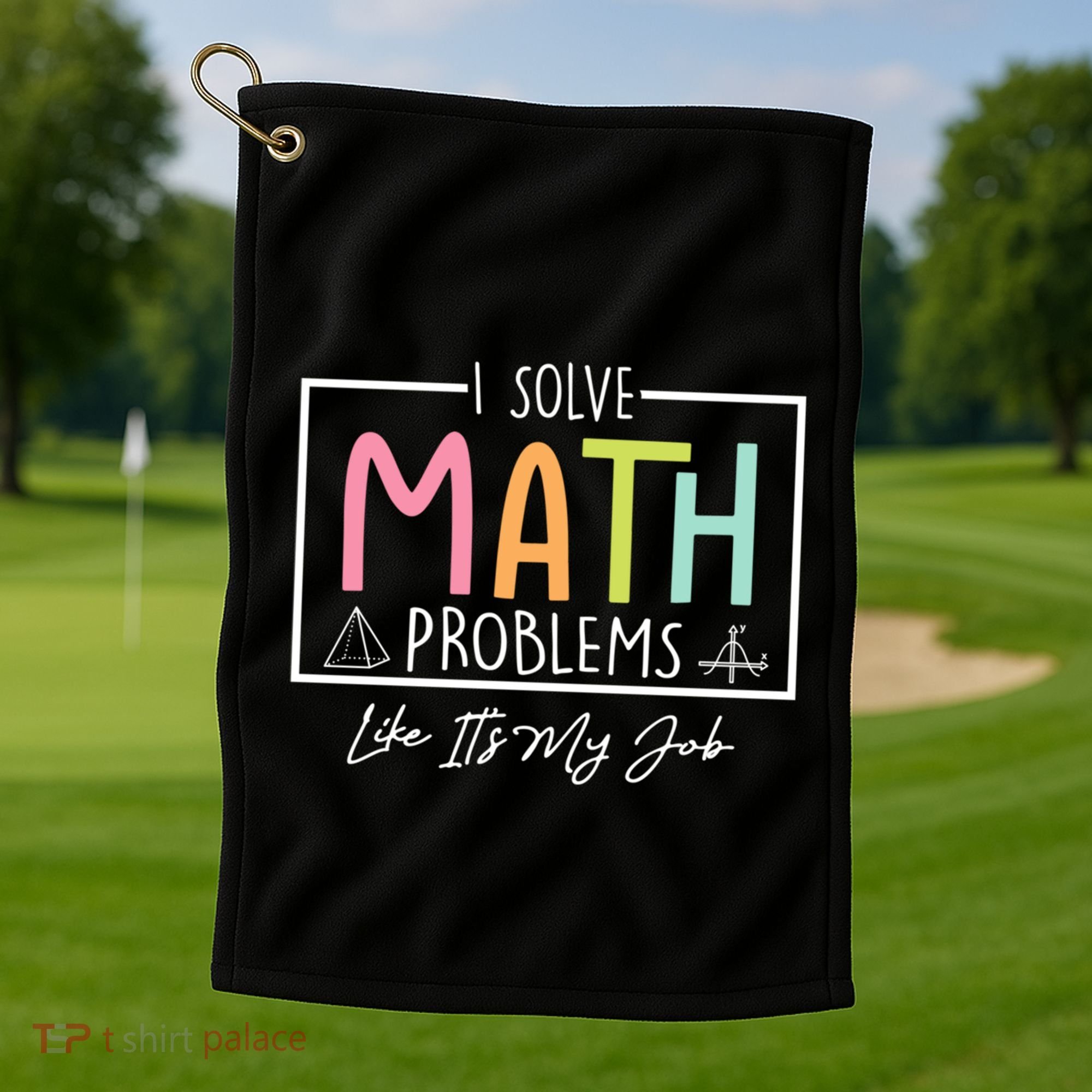 I Solve Math Problems Like ItS My Job Funny Back To School Gift Golf Towel