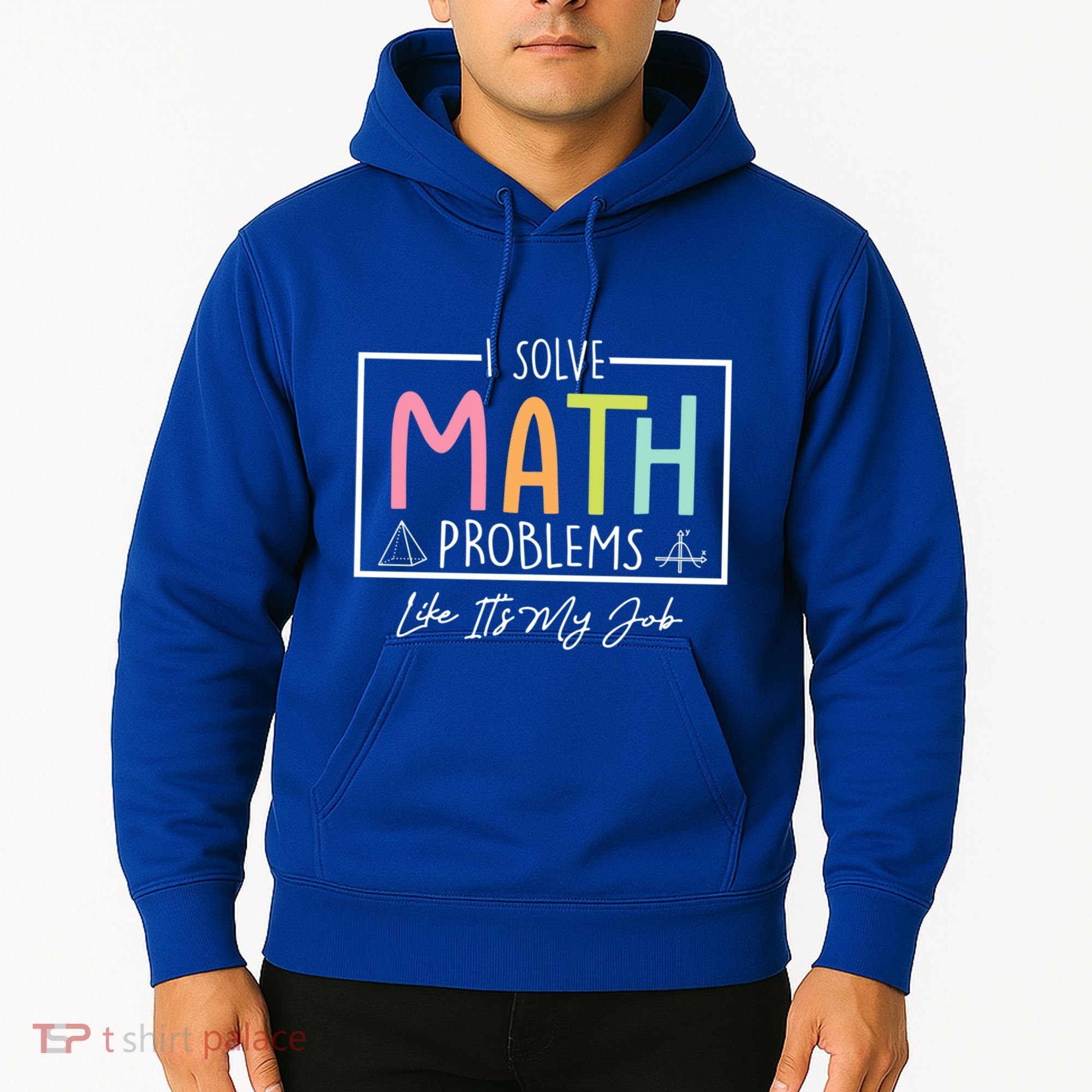 I Solve Math Problems Like ItS My Job Funny Back To School Gift Hoodie