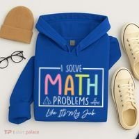 I Solve Math Problems Like ItS My Job Funny Back To School Gift Hoodie thumb 4