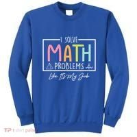 I Solve Math Problems Like ItS My Job Funny Back To School Gift Sweatshirt thumb 0