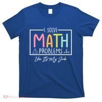 I Solve Math Problems Like ItS My Job Funny Back To School Gift T-Shirt thumb 0