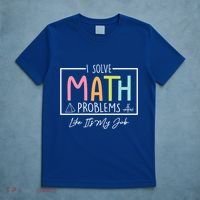 I Solve Math Problems Like ItS My Job Funny Back To School Gift T-Shirt thumb 5