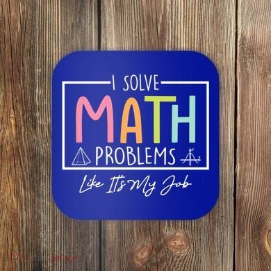 I Solve Math Problems Like ItS My Job Funny Back To School Gift Coaster