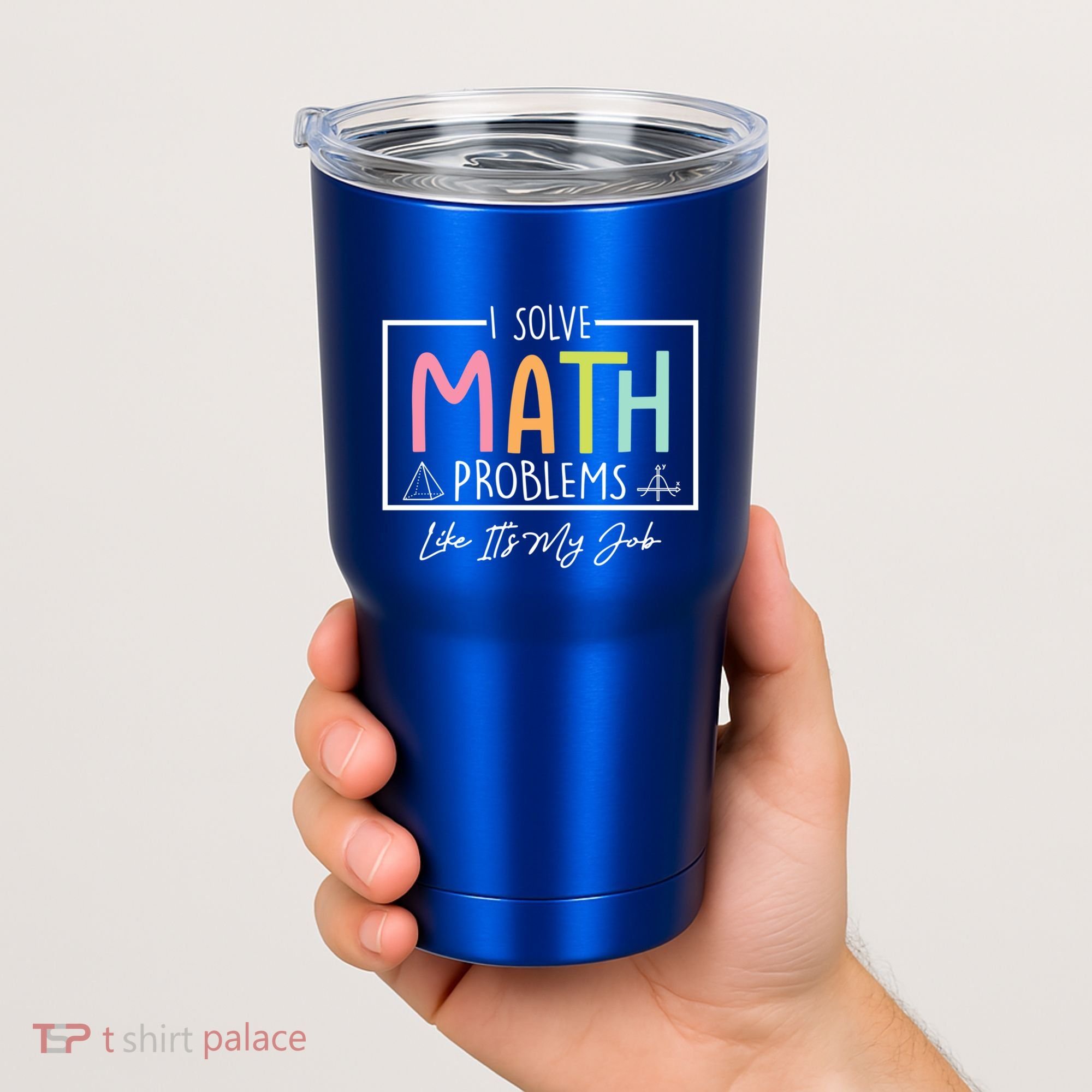I Solve Math Problems Like ItS My Job Funny Back To School Gift Tumbler