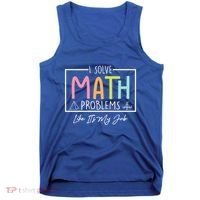 I Solve Math Problems Like ItS My Job Funny Back To School Gift Tank Top thumb 0