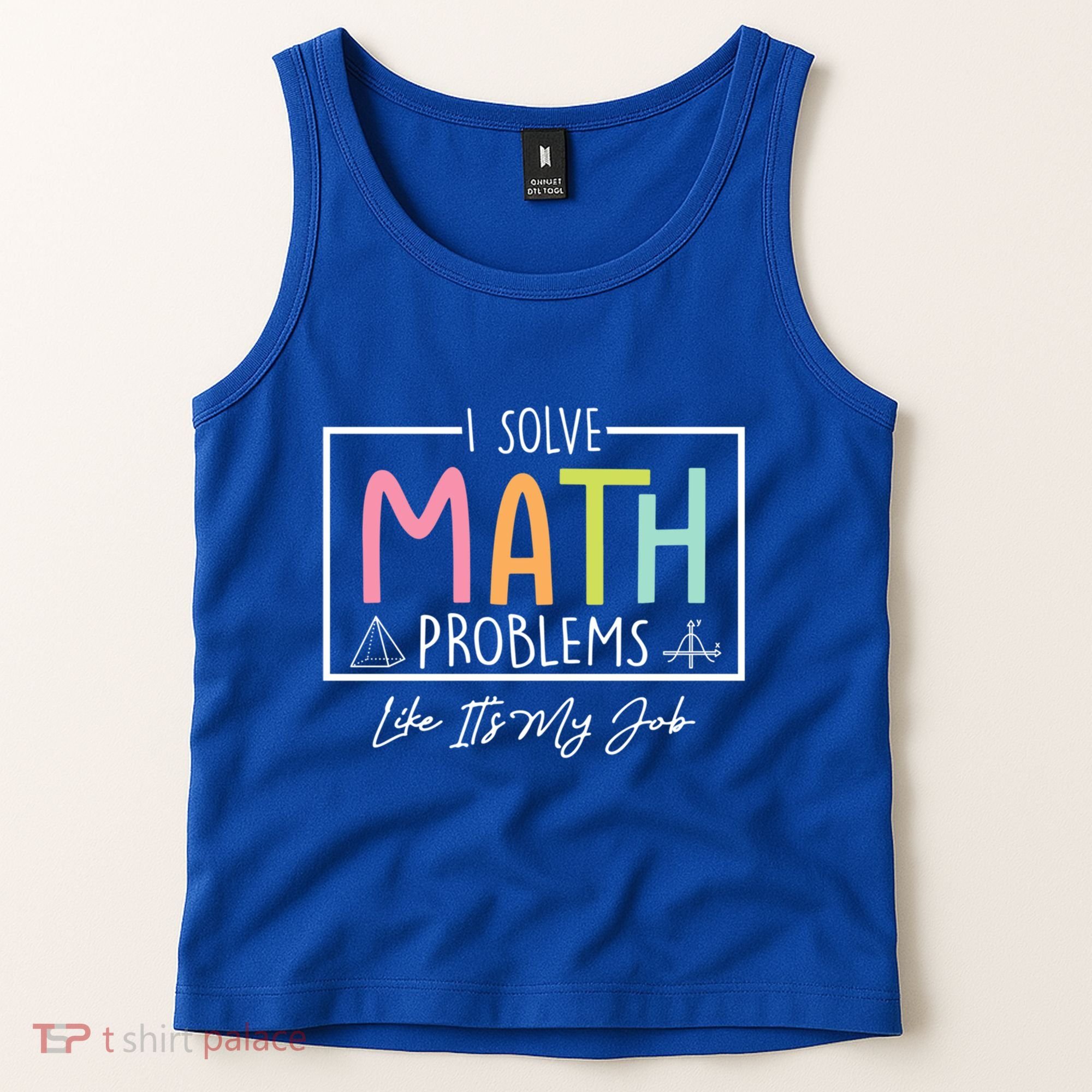 I Solve Math Problems Like ItS My Job Funny Back To School Gift Tank Top