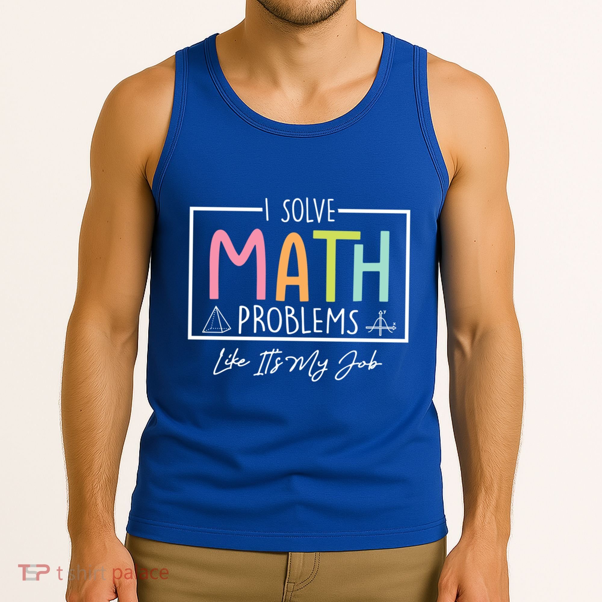 I Solve Math Problems Like ItS My Job Funny Back To School Gift Tank Top