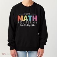 I Solve Math Problems Like ItS My Job Funny Back To School Gift Women's Sweatshirt thumb 0