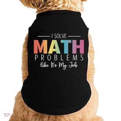 I Solve Math Problems Like ItS My Job Funny Back To School Gift Doggie Tank