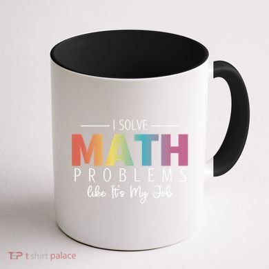 I Solve Math Problems Like ItS My Job Funny Back To School Gift Coffee Mug back