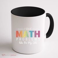 I Solve Math Problems Like ItS My Job Funny Back To School Gift Coffee Mug thumb 1
