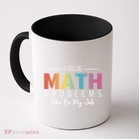 I Solve Math Problems Like ItS My Job Funny Back To School Gift Coffee Mug thumb 0