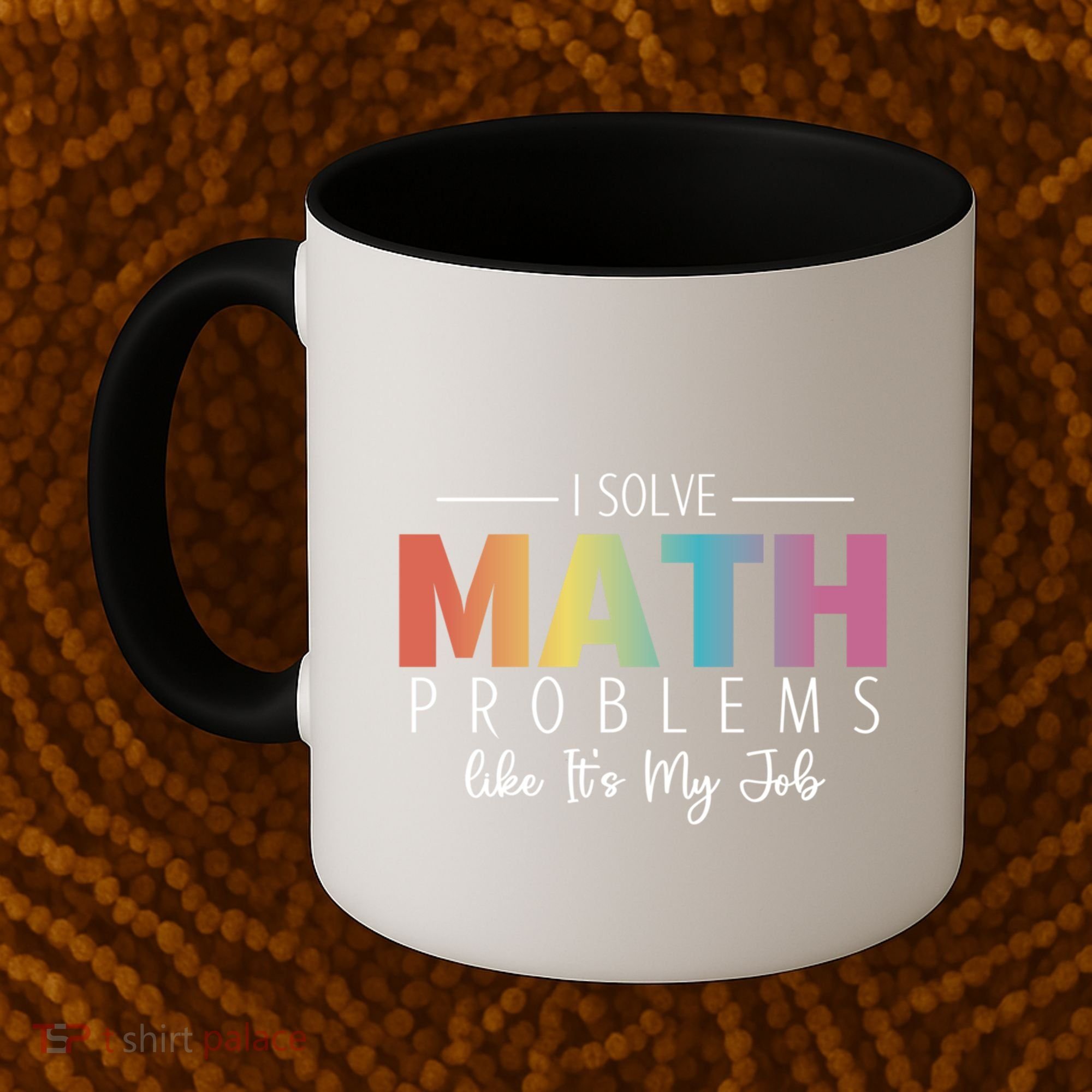 I Solve Math Problems Like ItS My Job Funny Back To School Gift Coffee Mug