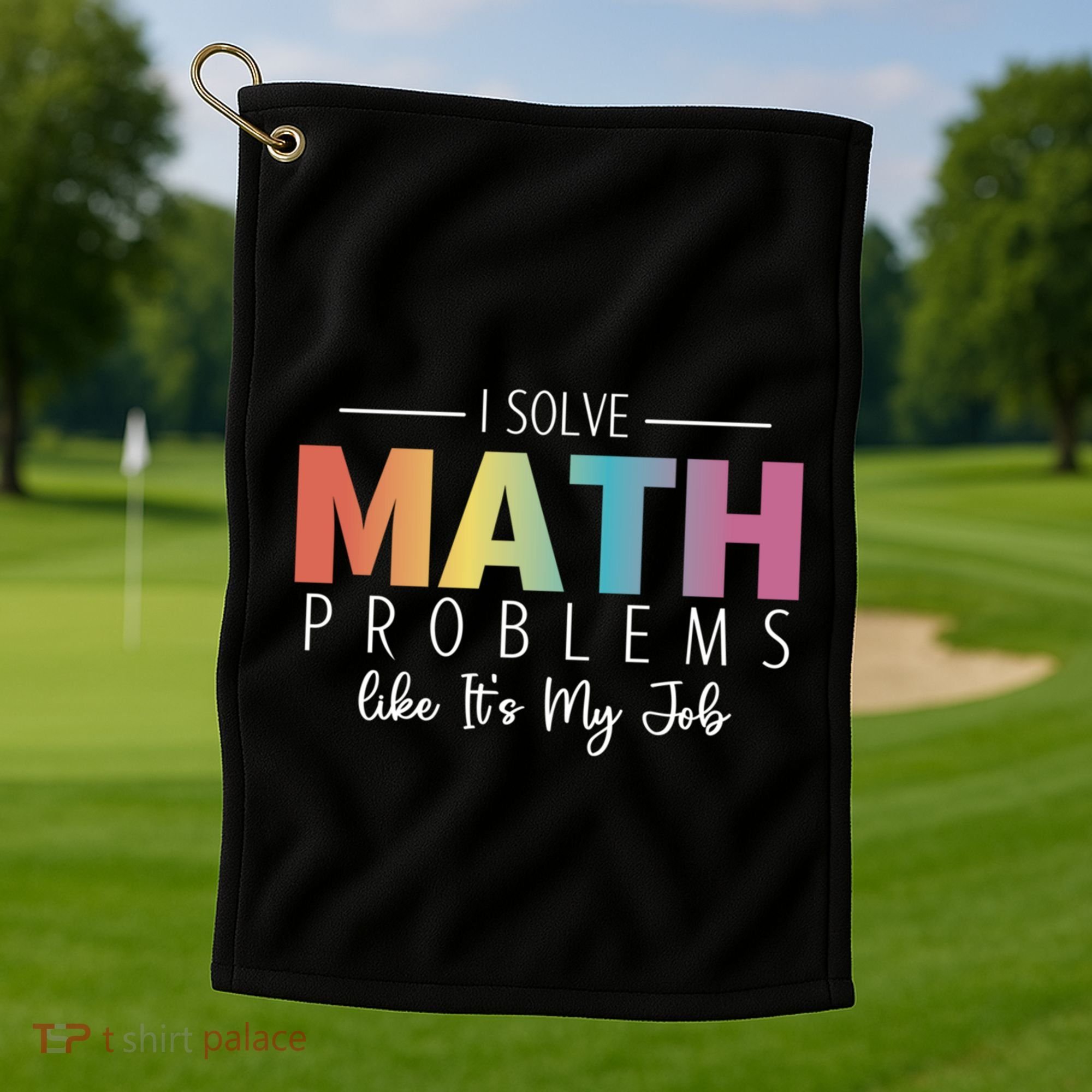I Solve Math Problems Like ItS My Job Funny Back To School Gift Golf Towel