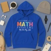 I Solve Math Problems Like ItS My Job Funny Back To School Gift Hoodie thumb 3